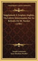 Supplement A Lespion Anglois, Ou Lettres Interessantes Sur La Retraite De M. Necker (1781) 1104906546 Book Cover