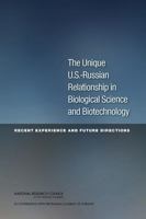 The Unique U.S.-Russian Relationship in Biological Science and Biotechnology: Recent Experience and Future Directions 0309269806 Book Cover