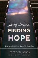 Facing Decline, Finding Hope: New Possibilities for Faithful Churches 1566997321 Book Cover