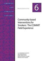Community-Based Interventions for Smokers: The COMMIT Field Experience: Smoking and Tobacco Control Monograph No. 6 149963630X Book Cover