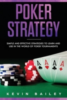 Poker Strategy: Simple and Effective Strategies to Learn and use in the World of Poker Tournaments 1697294219 Book Cover