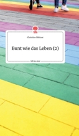 Bunt wie das Leben (2). Life is a Story - story.one 3990878832 Book Cover