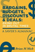 Bargains, Budgets, Discounts & Deals - Eking Out in Brutal Times: A Saver's Almanac 1638712344 Book Cover