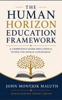 The Human Horizon Education Framework: A Competency-Based Educational System for Human Flourishing (Human Horizon Theory Library) B0HB64ZCMT Book Cover