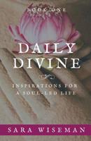 Daily Divine: Inspirations for a Soul-Led Life: Book One 1081362324 Book Cover