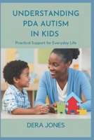UNDERSTANDING PDA AUTISM IN KIDS: Practical Support for Everyday Life B0DW54NG1P Book Cover