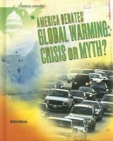 America Debates Global Warming: Crisis or Myth? (America Debates) 1404219250 Book Cover