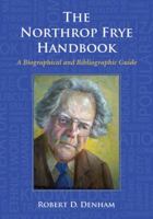 The Northrop Frye Handbook: A Biographical and Bibliographic Guide 0786463708 Book Cover