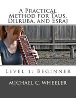 A Practical Method for Taus, Dilruba, and Esraj: Level 1: Beginner 1479221589 Book Cover