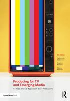 Producing for TV and Emerging Media: A Real-World Approach for Producers 1041139330 Book Cover