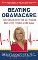 Beating Obamacare: Your Handbook for Surviving the New Health Care Law 1621570797 Book Cover