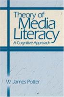 Theory of Media Literacy: A Cognitive Approach 0761929517 Book Cover