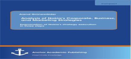 Analysis of Nokia's Corporate, Business, and Marketing Strategies: Examination of Nokia's Strategy Execution in Three Steps 3954892448 Book Cover