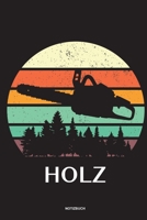 Holz - Notizbuch: F�r Holzf�ller, Holzliebhaber Notizbuch Tagebuch ... Holzf�ller, Waldarbeiter & F�rster Geschenk Holz Wald Motors�ge Fans Notebook 1673965245 Book Cover