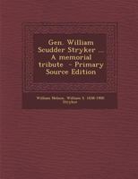 Gen. William Scudder Stryker ... A Memorial Tribute 1018100474 Book Cover