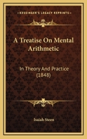 A Treatise On Mental Arithmetic, In Theory And Practice 102257258X Book Cover