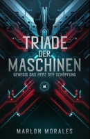 Triade der Maschinen: Genesis - Das Herz der Schöpfung (German Edition) B0DYYMR764 Book Cover