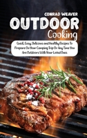 Outdoor Cooking: Quick, Easy, Delicious and Healthy Recipes To Prepare On Your Camping Trip Or Any Time You Are Outdoors With Your Loved Ones 1801890889 Book Cover