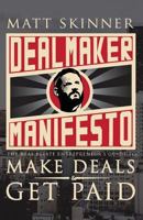 Dealmaker Manifesto: The Real Estate Entrepreneur's Guide to Make Deals and Get Paid 1946694118 Book Cover