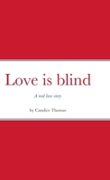 Love is blind: A real love story 1312724404 Book Cover
