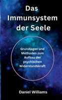 Das Immunsystem der Seele: Grundlagen und Methoden zum Aufbau der psychischen Widerstandskraft (German Edition) 3819297634 Book Cover