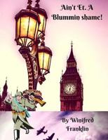 Ain't Et A Blummin Shame!! 1717566189 Book Cover