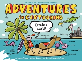 Adventures in Cartooning: Create a World 1250839416 Book Cover