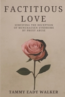 Factitious Love: Surviving the Deception of Munchausen Syndrome by Proxy Abuse B0FBGYTTQX Book Cover