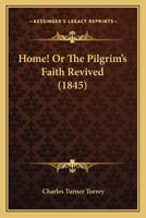 Home! or, The Pilgrim's Faith Revived 1164172387 Book Cover