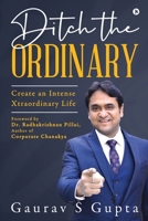 Ditch the Ordinary: Create an Intense Xtraordinary Life 163745449X Book Cover
