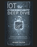 IoT Cybersecurity Deep Dive: Penetration Testing Strategies and Techniques B0FHRNV2SK Book Cover