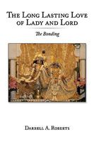 The Long Lasting Love of Lady and Lord:The Bonding 1449079563 Book Cover