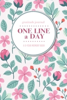 Gratitude Journal One Line a Day A 5-Year Memory Book: 5-Year Gratitude Journal 5-Year Diary Floral Notebook for Keepsake Memories and Journaling 169570505X Book Cover