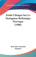 Etude Clinique Sur Le Nystagmus Rythmique Provoque (1908) 1120416779 Book Cover