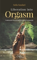 Liberation Into Orgasm: Through Pleasure Beyond Pleasure 173218240X Book Cover