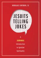 Jesuits Telling Jokes: A (Serious) Introduction to Ignatian Spirituality 0829443738 Book Cover