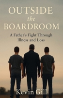 Outside The Boardroom - A Father's Fight Through Illness and Loss 1919220062 Book Cover