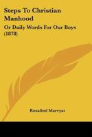 Steps to Christian Manhood; Or, Daily Words for Our Boys 1104471183 Book Cover