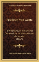 Friedrich von Gentz: Ein Beitrag zur Geschichte Oesterreichs im neunzehntehn Jahrhundert 1167488873 Book Cover