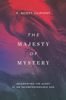The Majesty of Mystery: Celebrating the Glory of an Incomprehensible God 1577997425 Book Cover