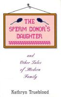 The Sperm Donor's Daughter & Other Stories of Modern Family 157962006X Book Cover