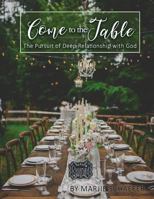 Come to the Table: The Pursuit of Deep Relationship with God 1732897727 Book Cover