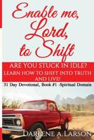 Enable Me, Lord, to Shift: Are you stuck in idle? Learn how to shift into the Truth--and live! 1981222332 Book Cover
