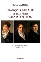 François Artaud et les frères Champollion: Correspondance 1808 - 1837 (French Edition) 2369651210 Book Cover