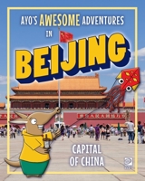 Ayo's Awesome Adventures in Beijing: Capital of China 071664830X Book Cover
