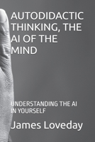 AUTODIDACTIC THINKING, THE AI OF THE MIND: UNDERSTANDING THE AI IN YOURSELF B0DWNFTL44 Book Cover