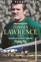 Sweeper Keeper: The Story of Tommy Lawrence, Scotland and Liverpool's Legendary Flying Pig 1801506949 Book Cover