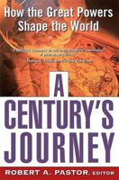 A Century's Journey: How the Great Powers Shape the World 0465054765 Book Cover