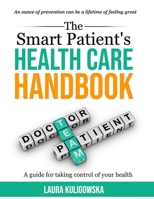 The Smart Patients Healthcare Handbook: A guide for taking control of your health 1708911669 Book Cover