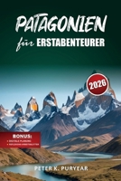 PATAGONIEN für ERSTABENTEURER: 7-tägiger Outdoor-Abenteuerführer mit landschaftlich reizvollen Wegen und praktischen Reisetipps (German Edition) B0GPX8TM1D Book Cover